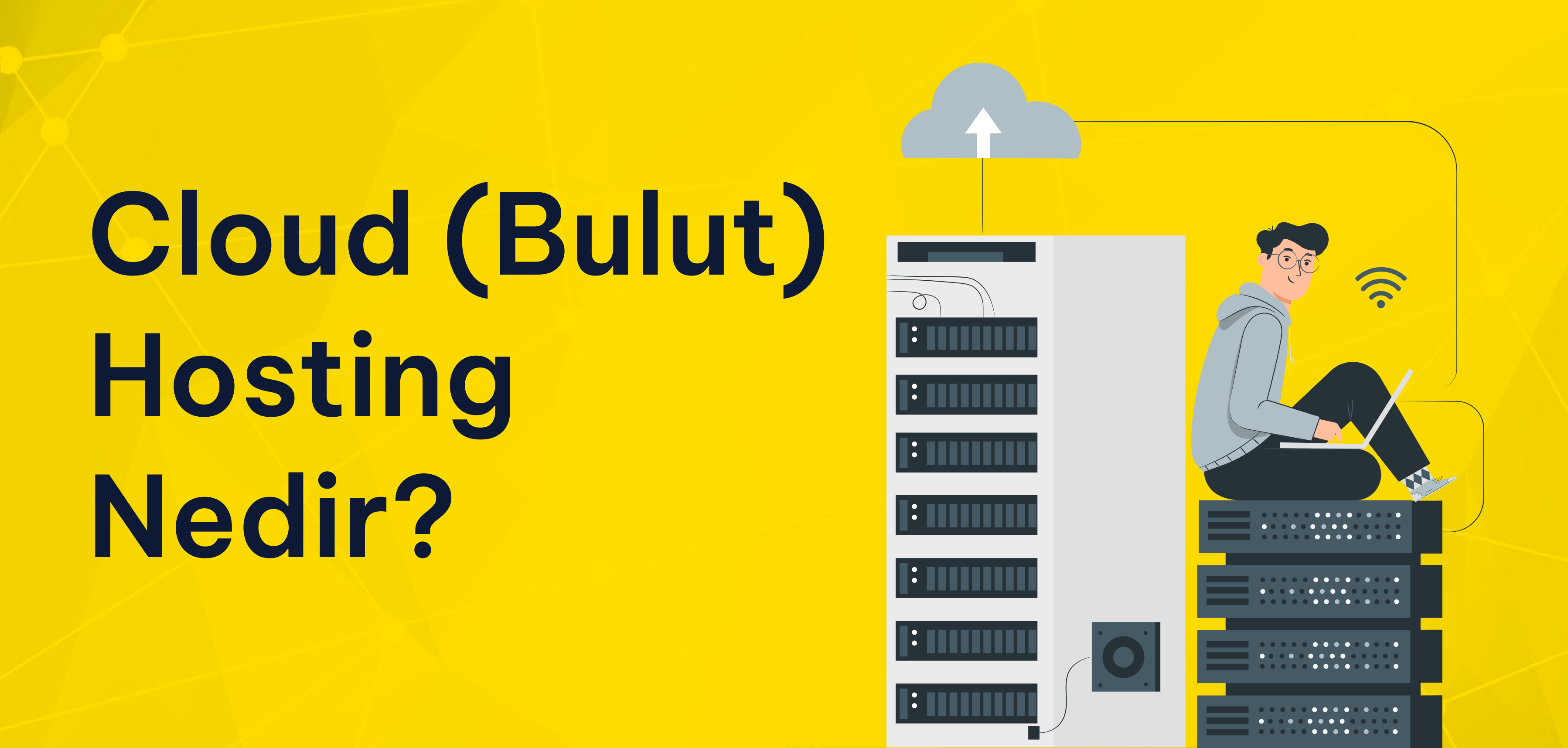 Cloud (Bulut) Hosting Nedir? Geleneksel Hosting’e Göre Avantajları