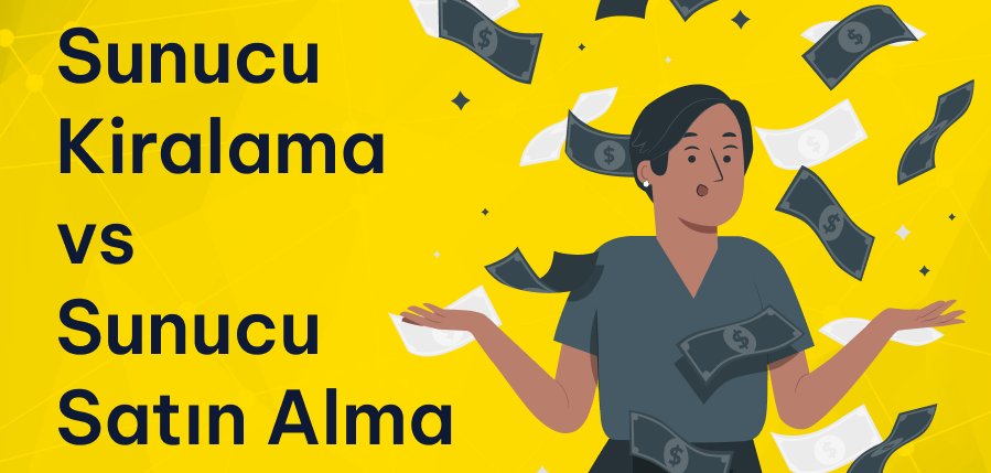 Sunucu Kiralama vs Sunucu Satın Alma: Hangisi Daha Karlı?
