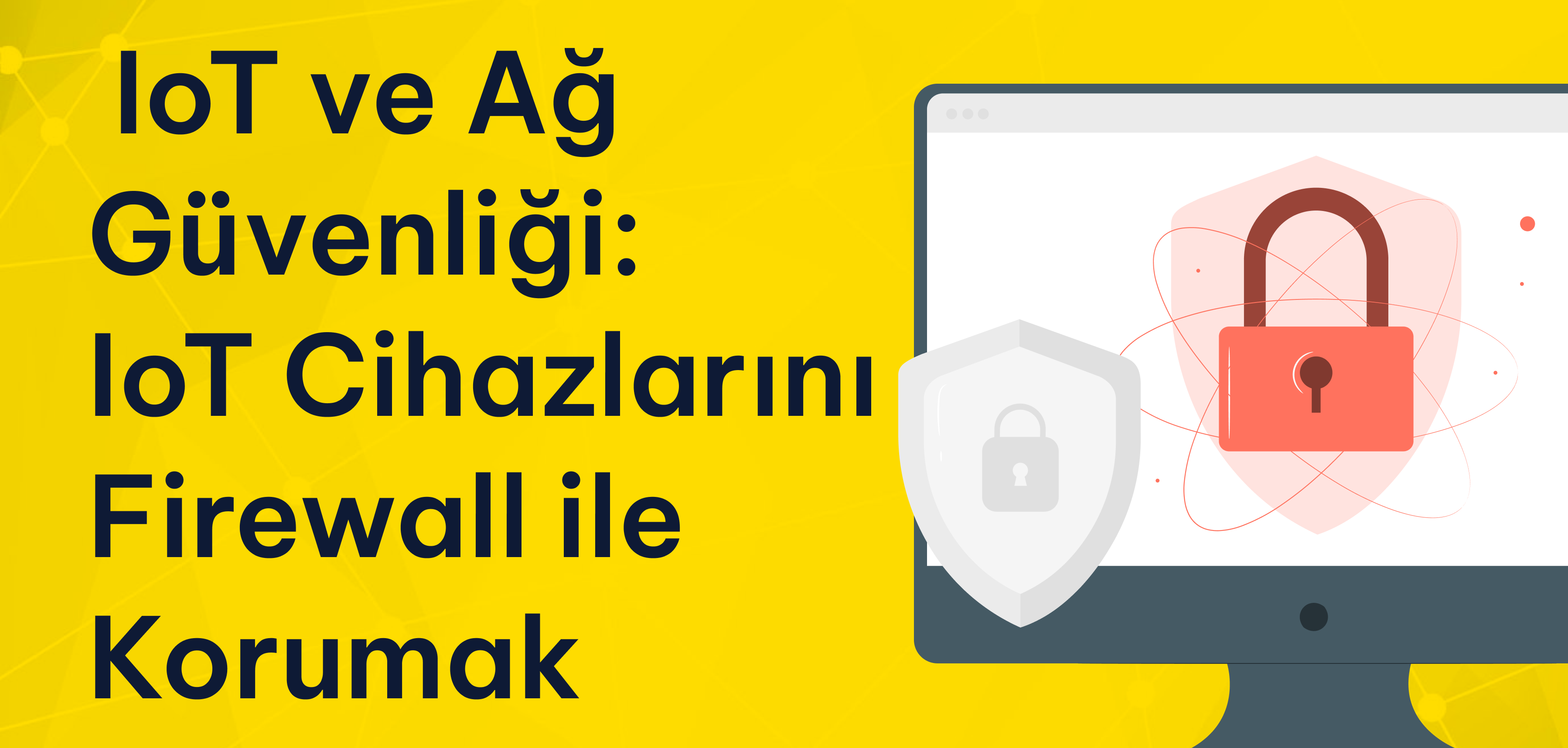 IoT ve Ağ Güvenliği: IoT Cihazlarını Firewall ile Korumak IoT ve Ağ Güvenliği: IoT Cihazlarını Firewall ile Korumak