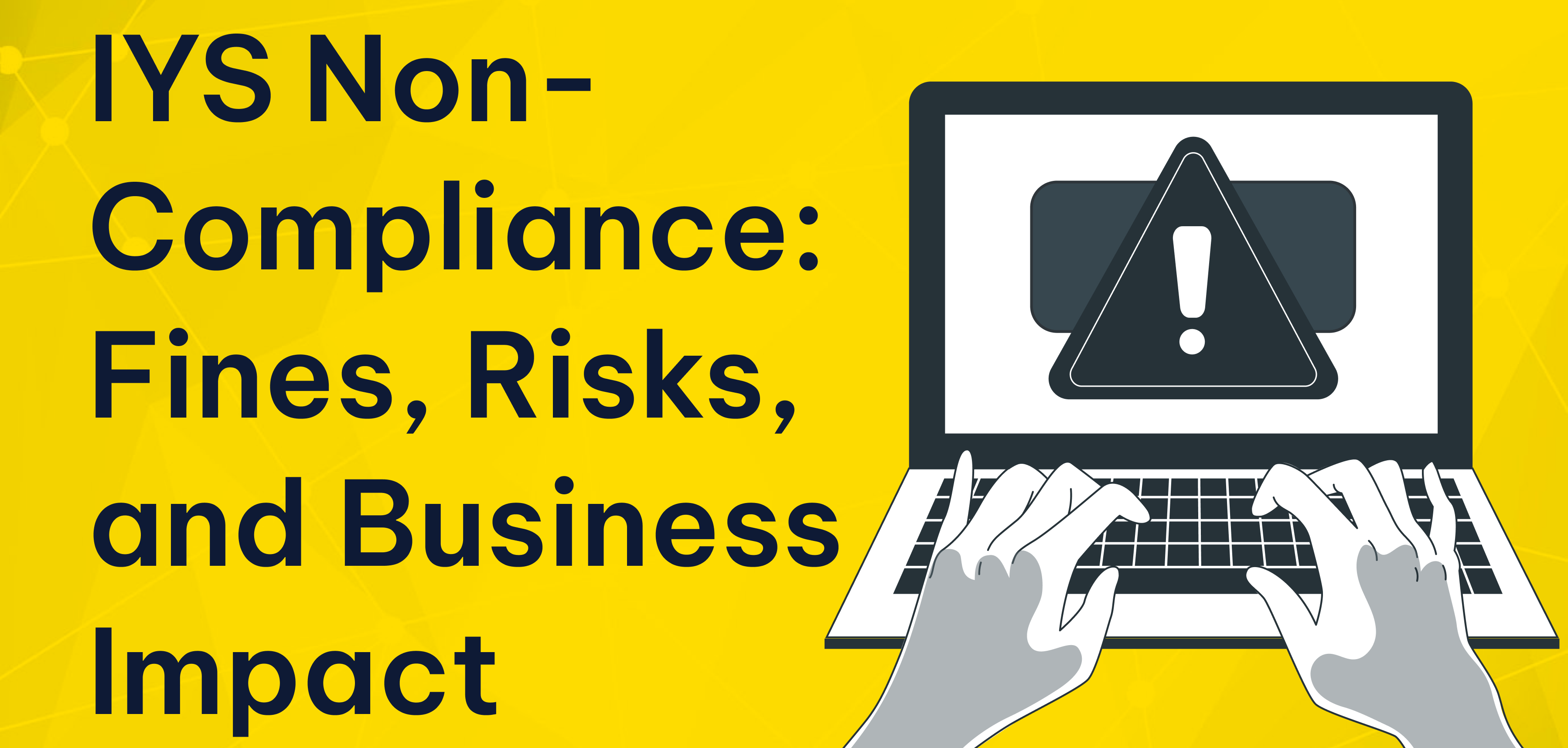 IYS Non-Compliance: Fines, Risks, and Business Impact IYS Non-Compliance: Fines, Risks, and Business Impact