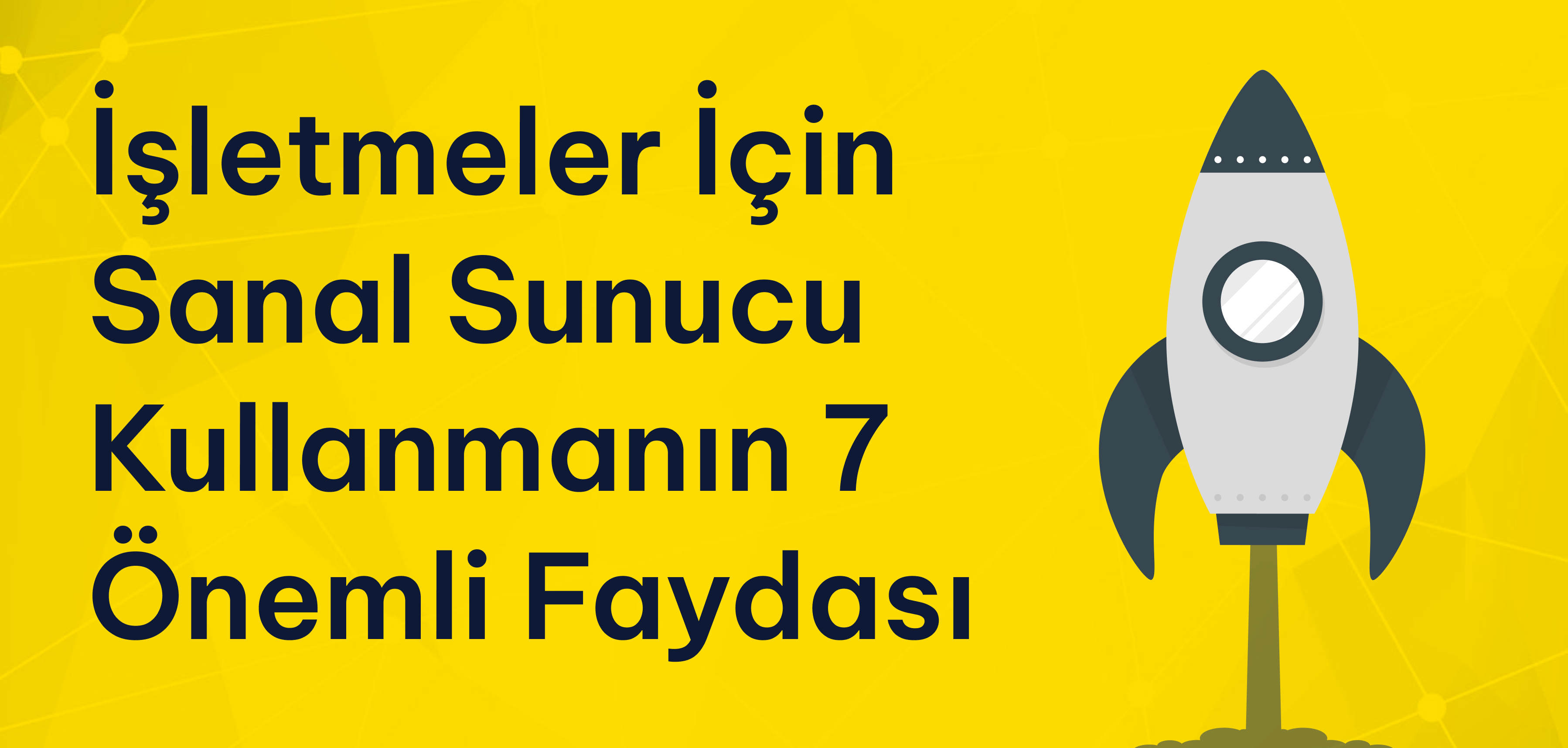Küçük İşletmeler İçin Sanal Sunucunun 7 Önemli Faydası Küçük İşletmeler İçin Sanal Sunucunun 7 Önemli Faydası