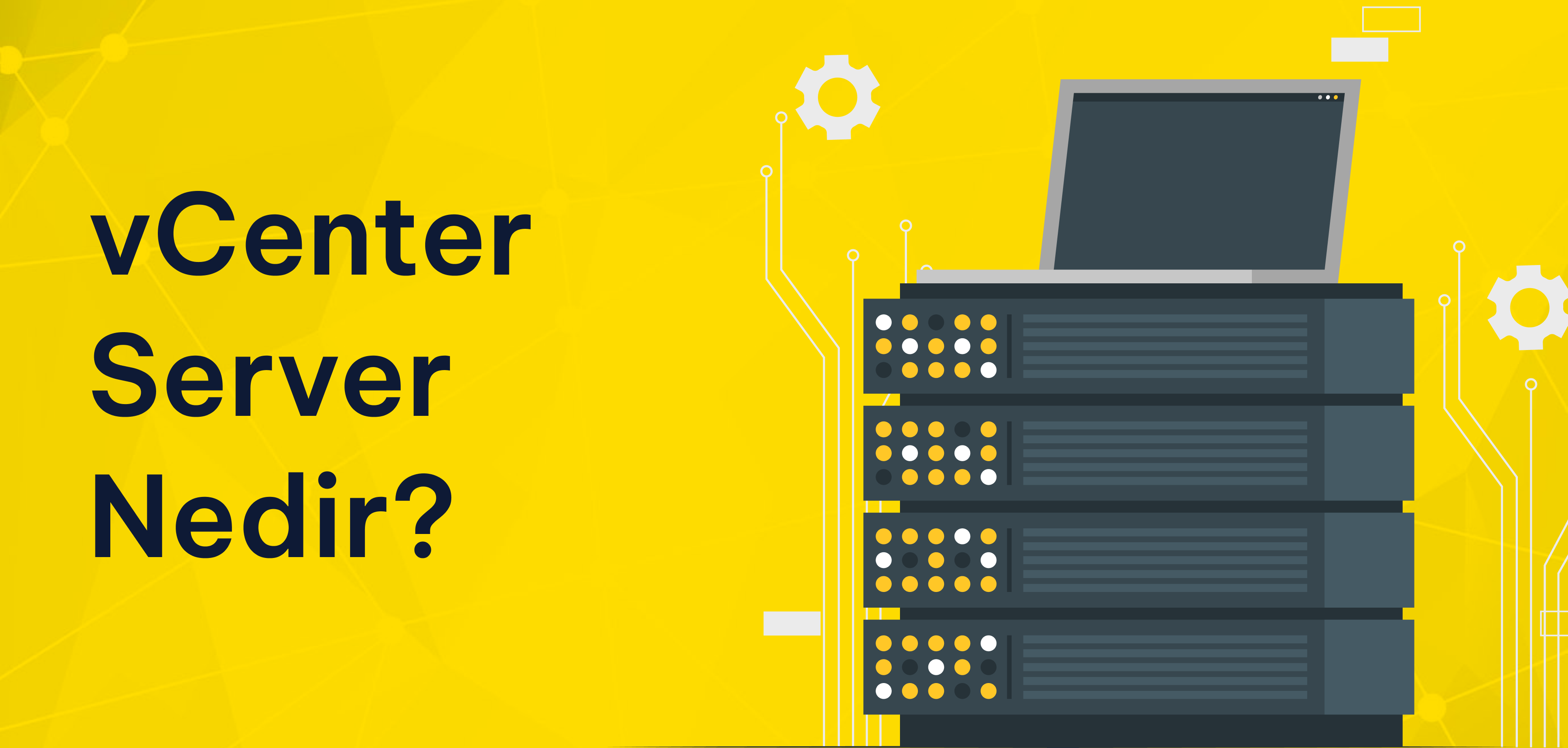 vCenter Server Nedir? VMware vSphere Yönetiminde Önemi vCenter Server Nedir? VMware vSphere Yönetiminde Önemi