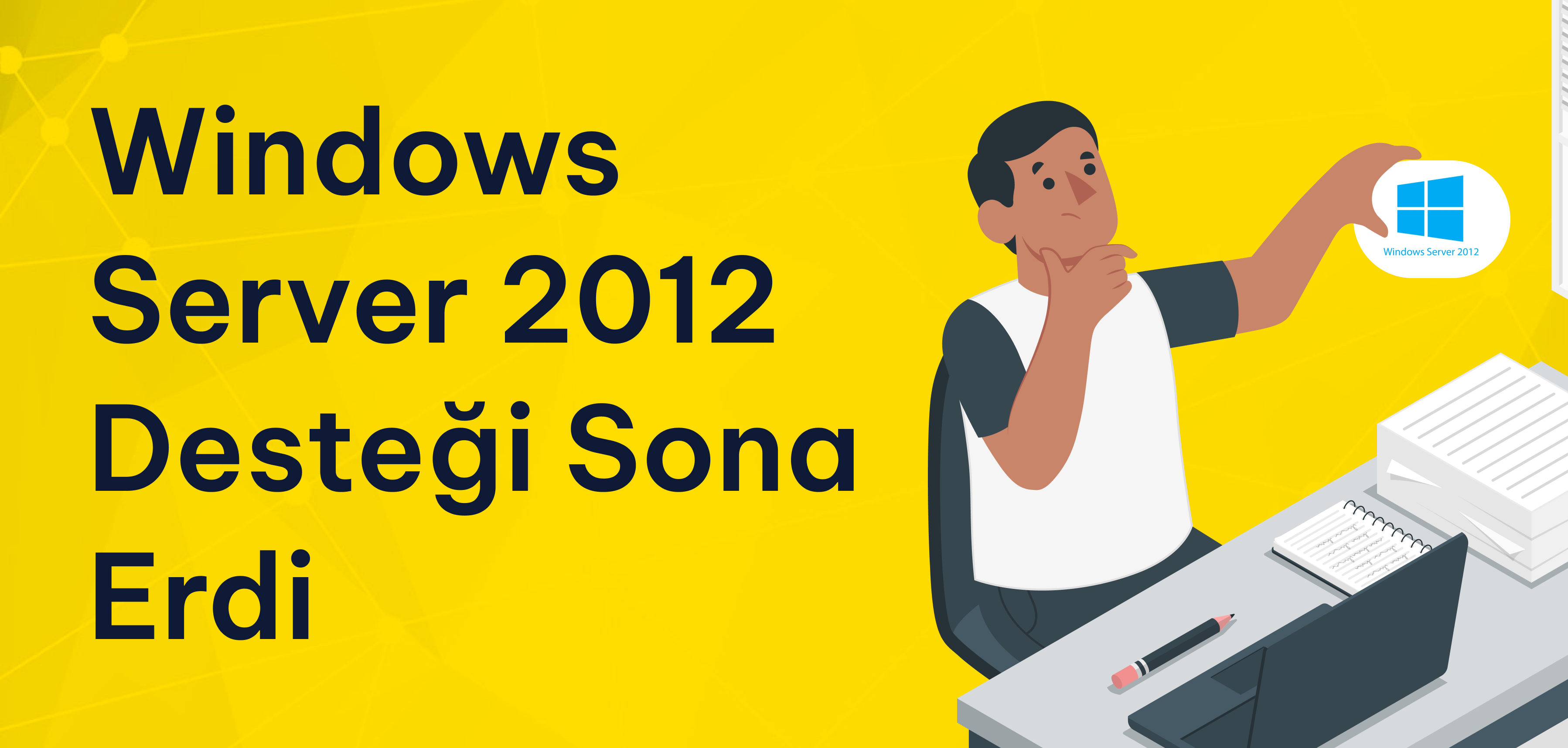 Windows Server 2012 Desteği Sona Erdi: Geçiş Rehberi ve Güvenli Alternatifler Windows Server 2012 Desteği Sona Erdi: Geçiş Rehberi ve Güvenli Alternatifler