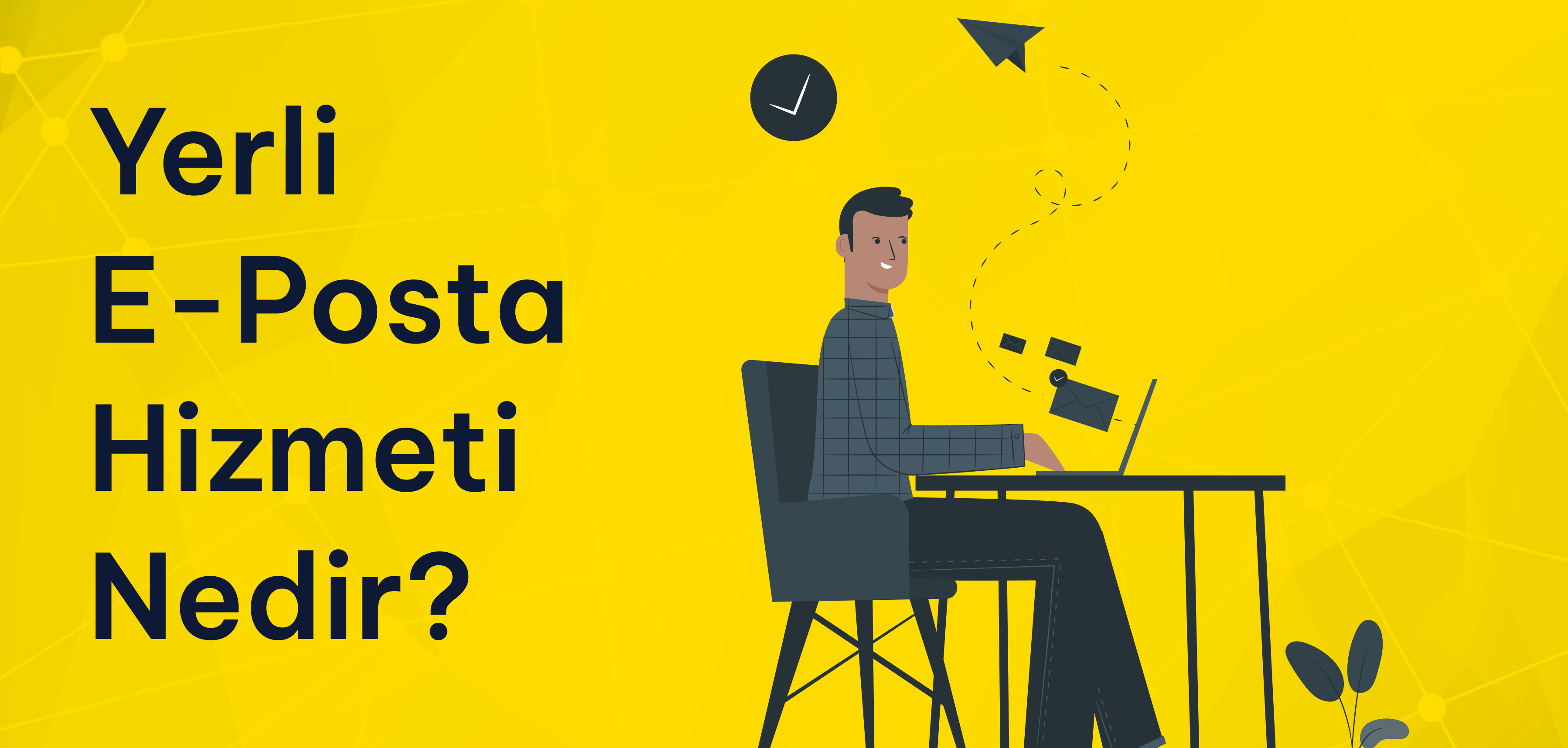 Yerli E-Posta Hizmeti Nedir? Neden Yerli Servis Tercih Etmelisiniz? Yerli E-Posta Hizmeti Nedir? Neden Yerli Servis Tercih Etmelisiniz?